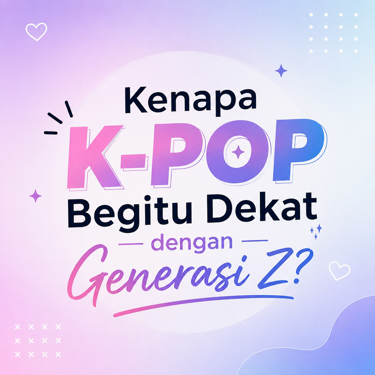 Kenapa K-Pop Begitu Dekat dengan Generasi Z?