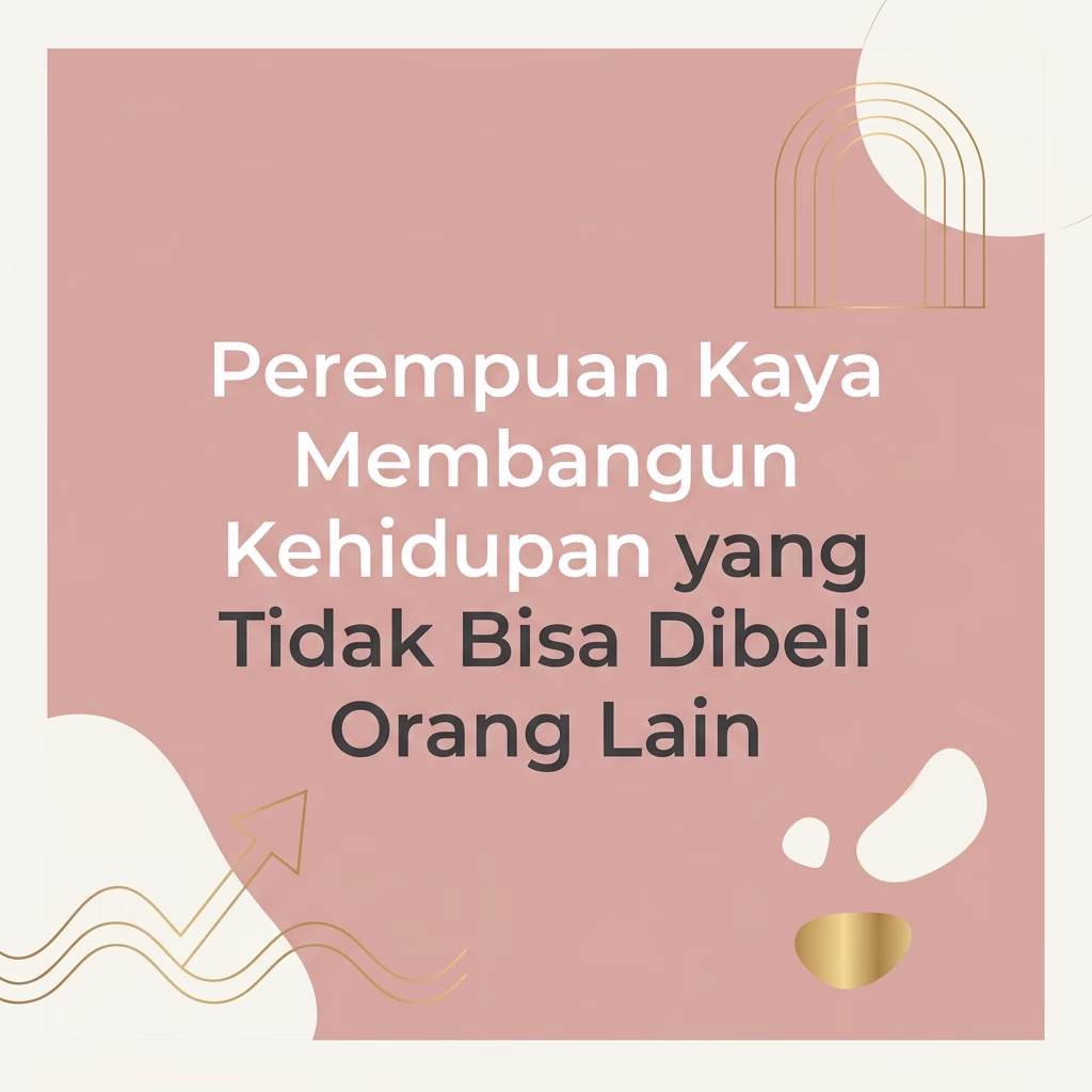 Membangun Kehidupan yang Tidak Bisa Dibeli Orang Lain