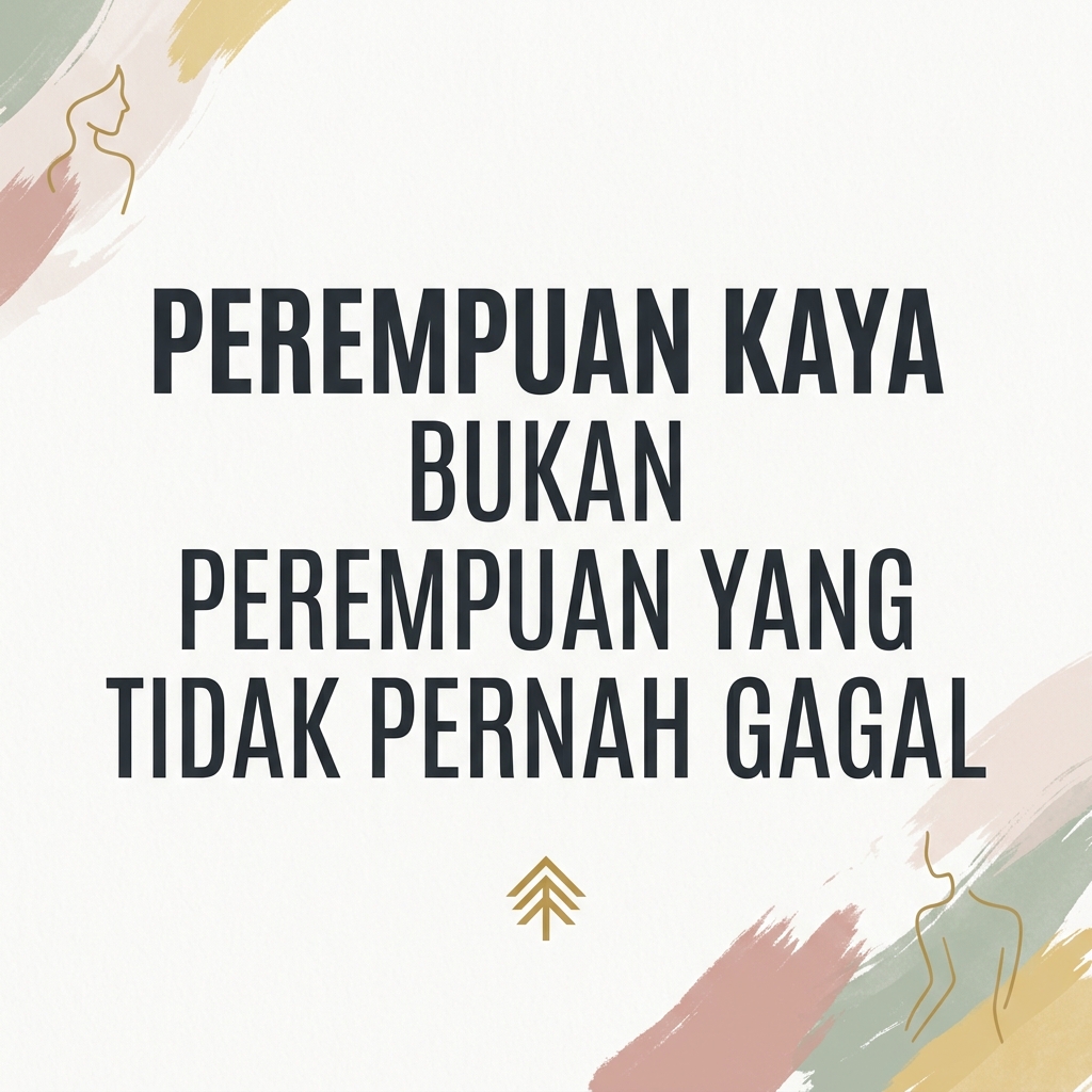Perempuan Kaya Bukan Perempuan yang Tidak Pernah Gagal