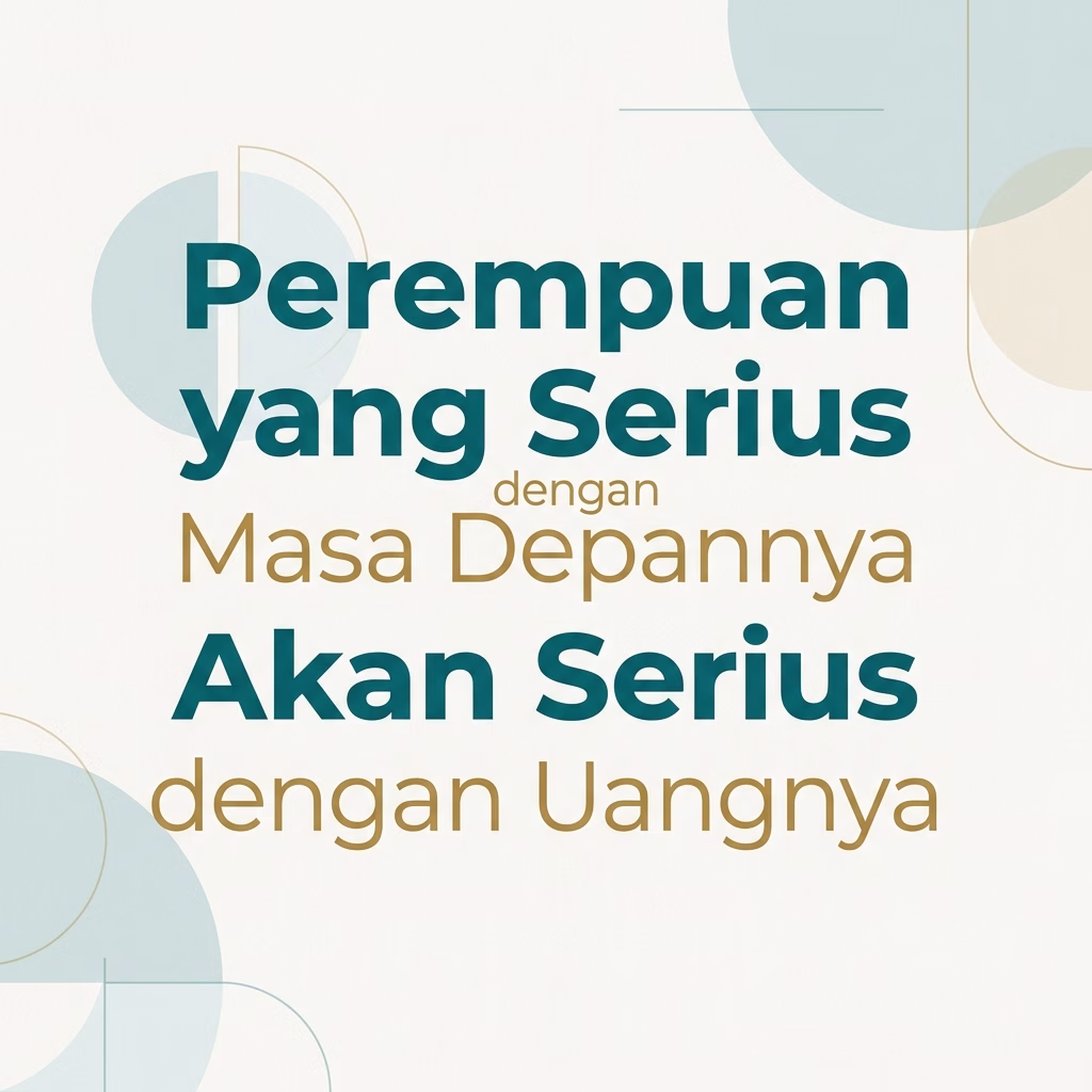 yang Serius dengan Masa Depannya Akan Serius dengan Uangnya