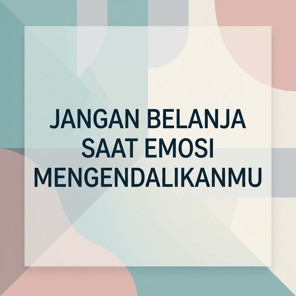 Jangan Belanja Saat Emosi Mengendalikanmu