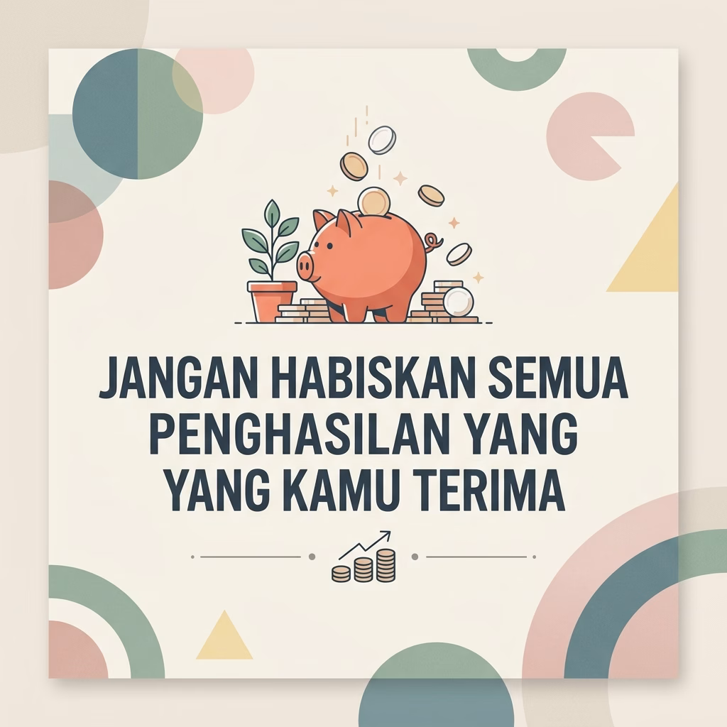 Jangan Habiskan Semua Penghasilan