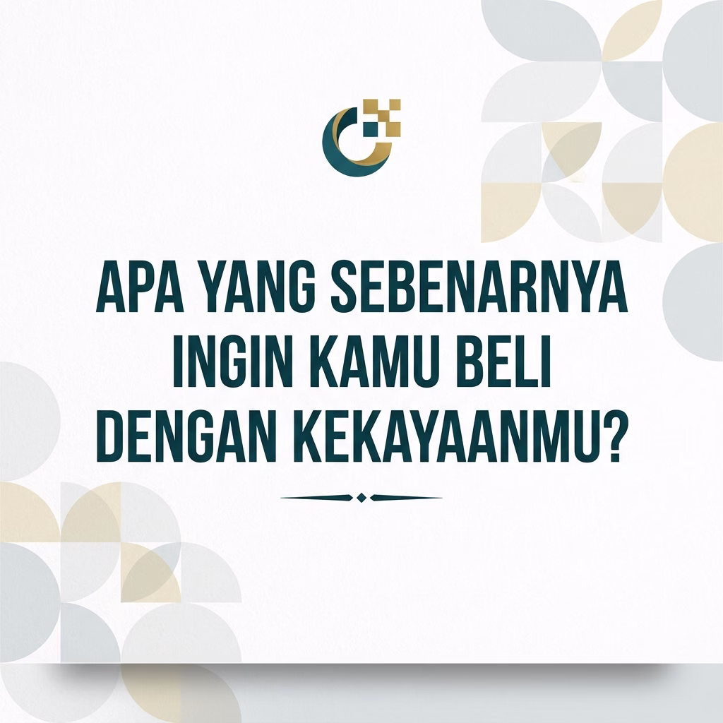 Apa yang Sebenarnya Ingin Kamu Beli dengan Kekayaanmu?