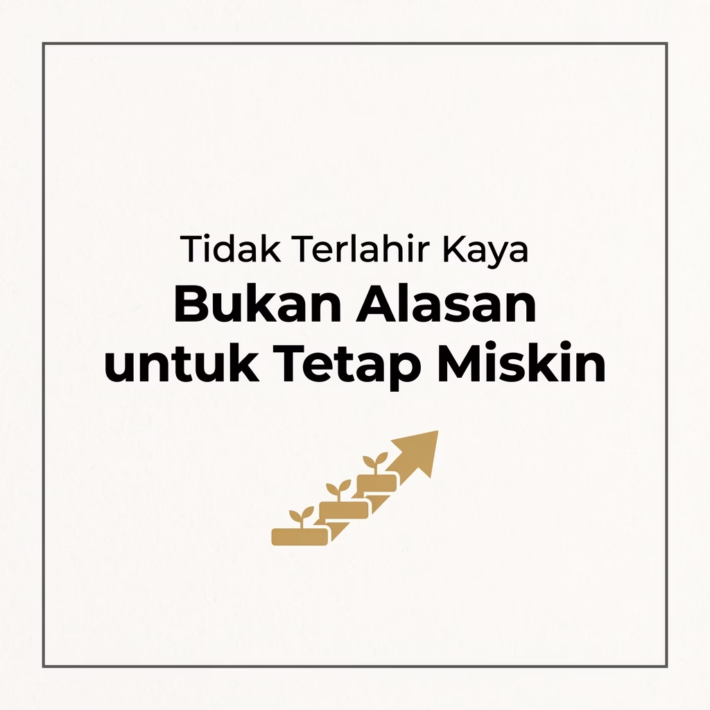 Tidak Terlahir Kaya Bukan Alasan untuk Tetap Miskin