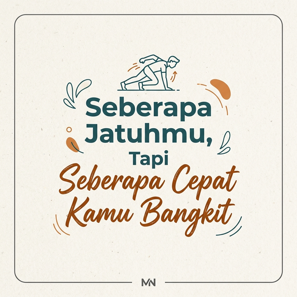 Seberapa Jatuhmu, Tapi Seberapa Cepat Kamu Bangkit