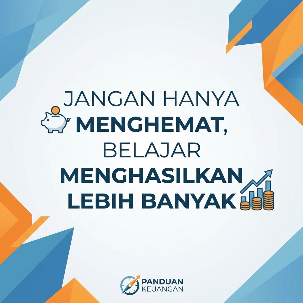 Jangan Hanya Menghemat, Belajar Menghasilkan Lebih Banyak