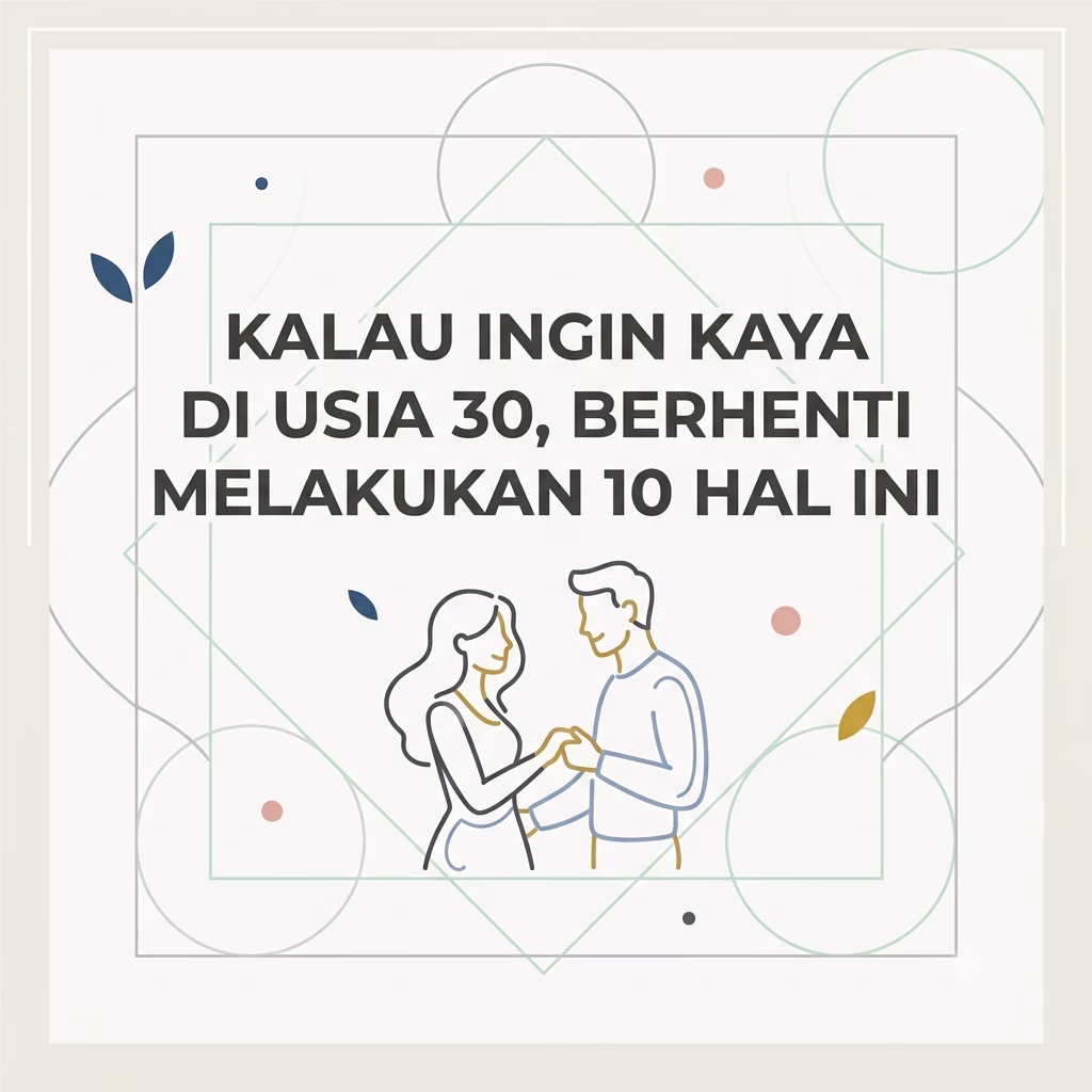 Kalau Ingin Kaya di Usia 30 Berhenti Melakukan