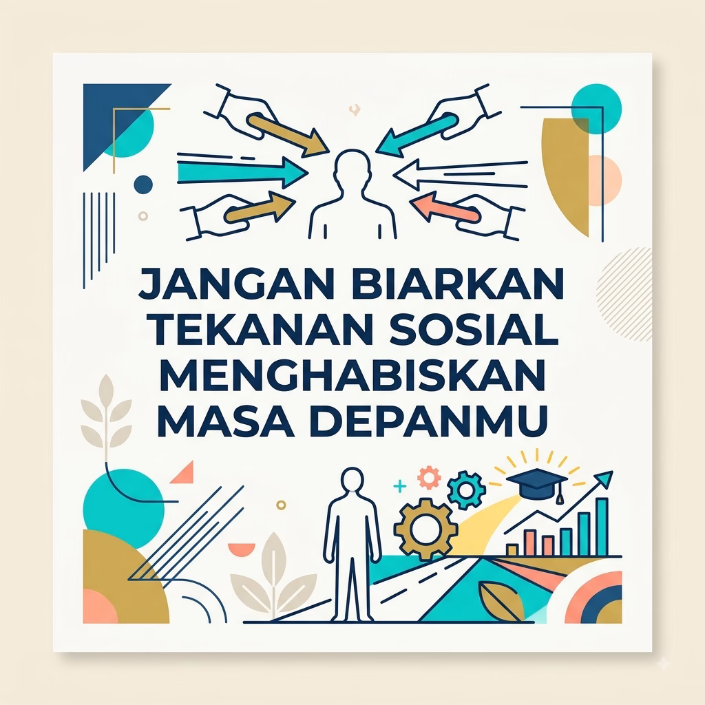 Jangan Biarkan Tekanan Sosial Menghabiskan Masa Depanmu